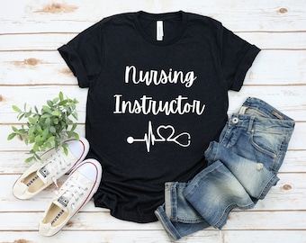 Nursing Instructor Shirt, Nursing Instructor Tee, Nurse Educator T-Shirt, Nurse Educator, Nursing Instructor, Nursing Instructor Gift