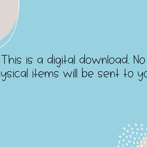 May include: A light blue background with white text that reads "This is a digital download. No physical items will be sent to you."