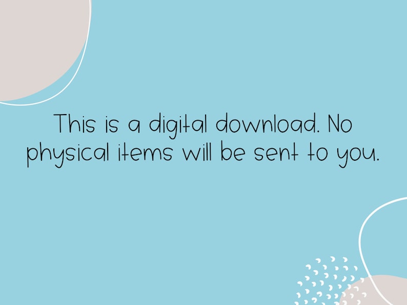 May include: A light blue background with white text that reads "This is a digital download. No physical items will be sent to you."