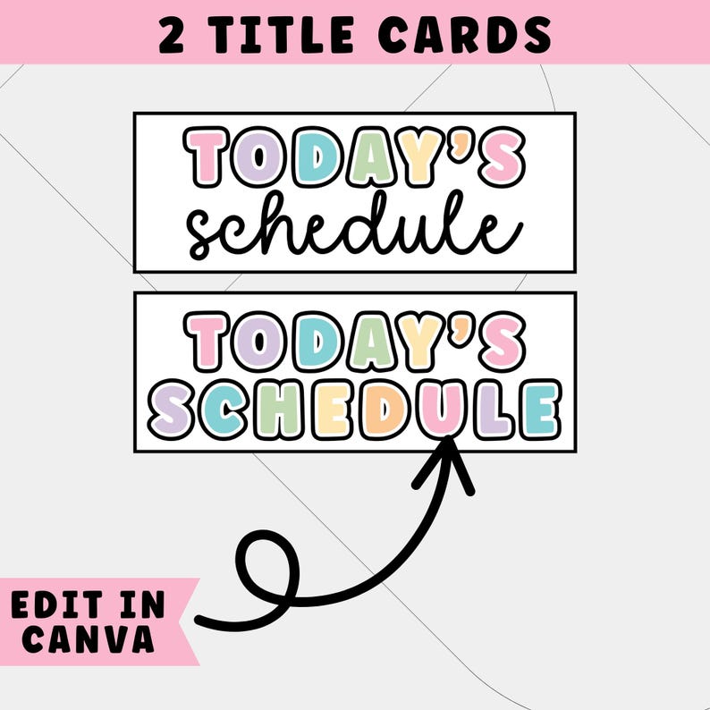 May include: Two title cards with the text "TODAY'S schedule" in a playful font. The top card has the word "schedule" in cursive. The bottom card has the words in a bubble font. The words are in pastel colors. The text "EDIT IN CANVA" is also visible.