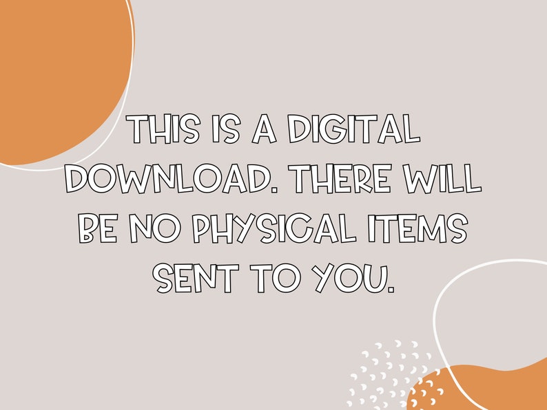 May include: A digital download graphic with a light grey background and orange and white abstract shapes. The text reads: "THIS IS A DIGITAL DOWNLOAD. THERE WILL BE NO PHYSICAL ITEMS SENT TO YOU."