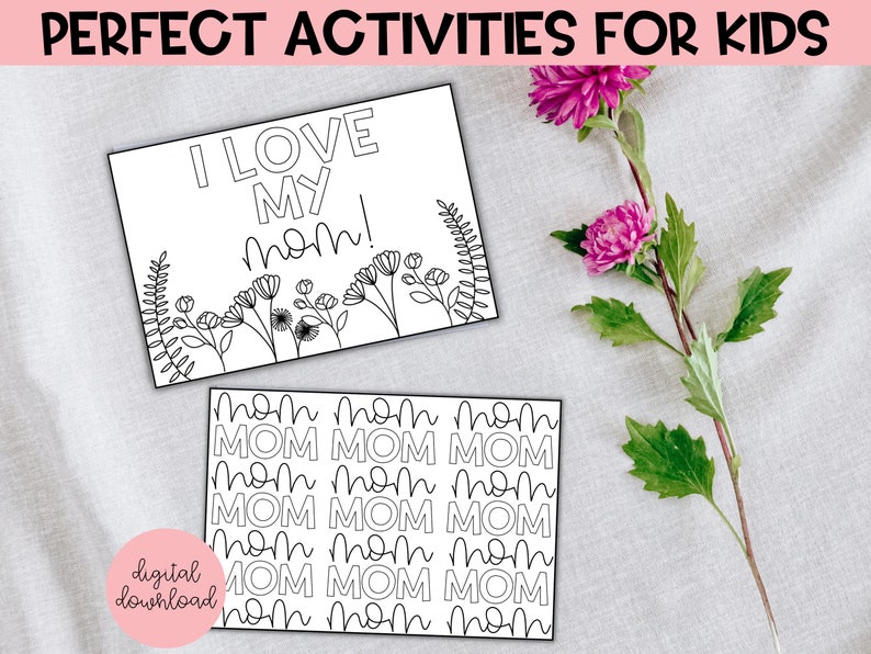 May include: Two printable coloring pages for kids. The first page features a flower border and the text "I love my mom!" The second page has the word "mom" repeated in a pattern.