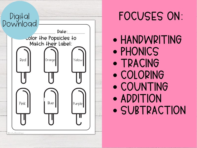 May include: Black and white printable worksheet with six popsicle outlines to color. The worksheet has the words "Color the Popsicles to Match their Label" and the words "Red", "Orange", "Yellow", "Pink", "Blue", and "Purple" written inside the popsicle outlines. The worksheet also has the words "Date:" and "FOCUSES ON:" with a list of skills including "Handwriting", "Phonics", "Tracing", "Coloring", "Counting", "Addition", and "Subtraction".