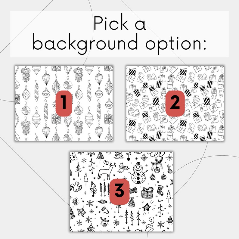 May include: Three black and white Christmas themed patterns to choose from. The first pattern features ornaments, the second pattern features presents, and the third pattern features trees, snowflakes, and a snowman.