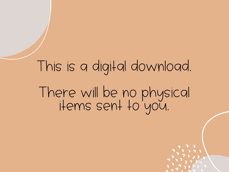 May include: A peach-colored background with white abstract shapes and text that reads: "This is a digital download. There will be no physical items sent to you."