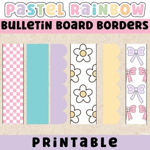 May include: Pastel rainbow bulletin board borders in various designs. Includes pink checkered, turquoise, lavender scalloped, white daisy print, yellow scalloped, and white with bows. The word "PRINTABLE" is at the bottom.