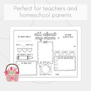 May include: A printable worksheet for kids to fill out about their mom. The worksheet has sections for the mom's name, age, favorite color, favorite food, and what the mom always says. There are also sections for the child to write about what they love about their mom and to draw a picture of their mom.