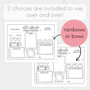 May include: Two printable coloring pages for Mother's Day. Each page has a fill-in-the-blank activity about a mom. One page has a rainbow theme and the other has a bow theme. The text on the page says "all about my mom".