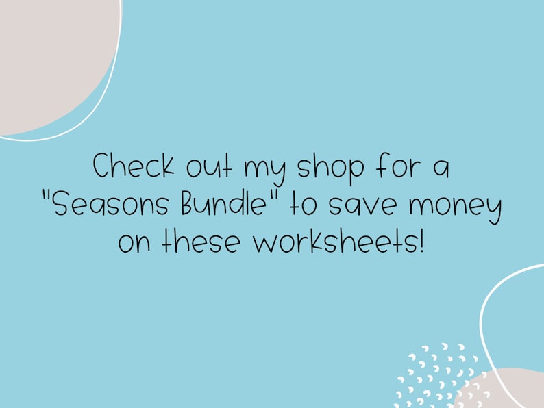May include: Text on a light blue background with abstract shapes in the corners. The text reads "Check out my shop for a "Seasons Bundle" to save money on these worksheets!"