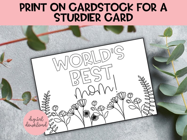 May include: A printable coloring page card that says "World's Best Mom!" with a floral border. The card is designed to be printed on cardstock for a sturdier card.