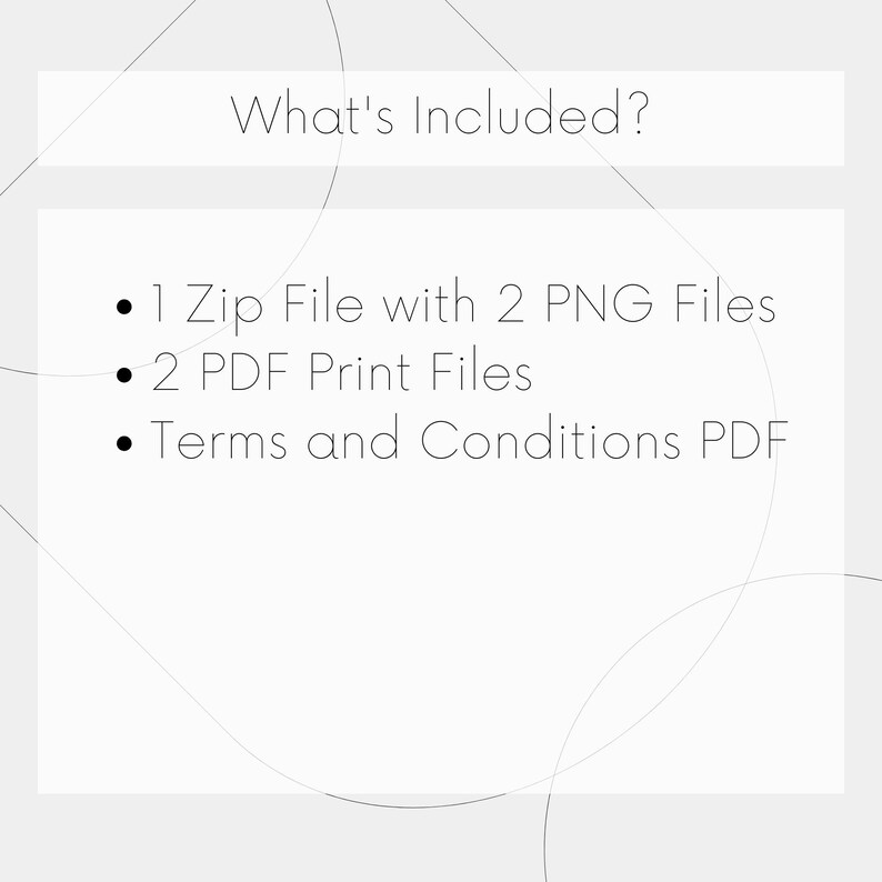 May include: A list of digital files included in a purchase: 1 zip file with 2 PNG files, 2 PDF print files, and a terms and conditions PDF.