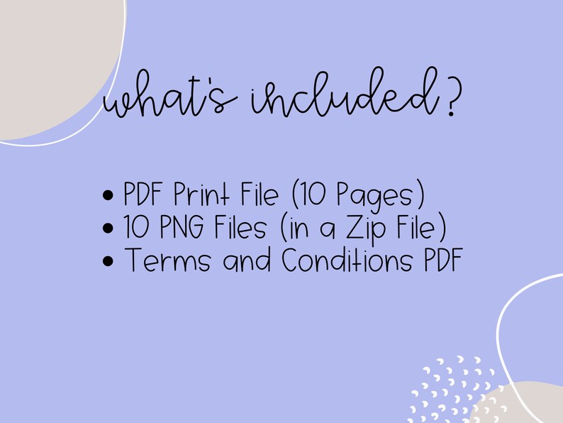 May include: A purple background with white text that says "what's included?" and a list of digital files included in the purchase: a PDF print file with 10 pages, 10 PNG files in a zip file, and a Terms and Conditions PDF.