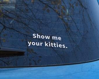 Show me your kitties - Car Decal