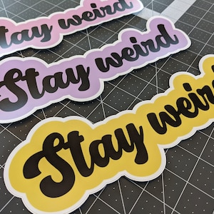Stay Weird Bumper Sticker  |  Waterproof, Won&#39;t Fade, 5+ Years outdoors | Choose Your Color
