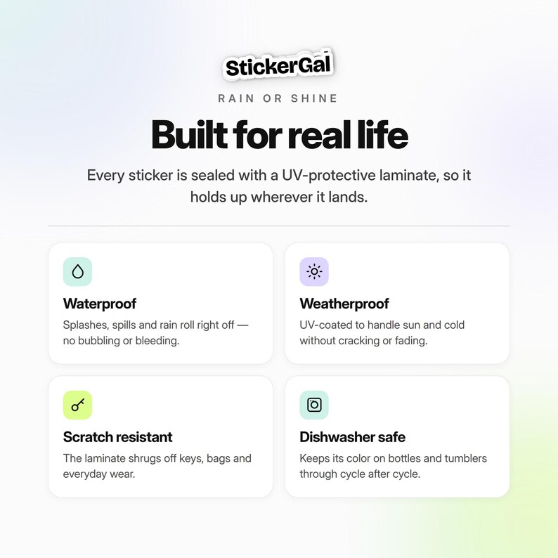 May include: An informational graphic for StickerGal featuring the text Built for real life and Rain or Shine. It details product features including waterproof, weatherproof, scratch resistant, and dishwasher safe properties with icons.