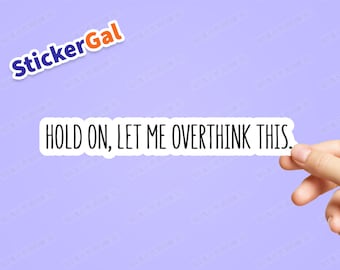 Funny Sticker - Hold on, let me overthink this Laptop Sticker | Water Bottle Stickers