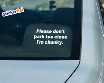 Please don't park too close I'm chunky - Car Decal - Funny Sticker - Vinyl Decal
