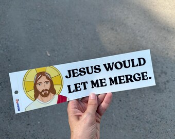 Funny Jesus Bumper Sticker - "Jesus Would Let Me Merge"