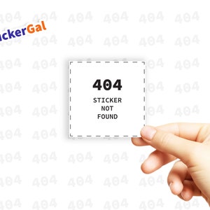 May include: A white sticker with a black border and dashed lines. The sticker says "404 STICKER NOT FOUND".