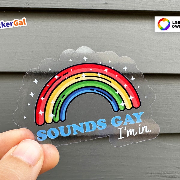 Sounds Gay I'm In Funny Clear Sticker- Queer Stickers, Pride Sticker, Funny Gay Sticker, Waterproof Pride Sticker, Queer Owned Shop