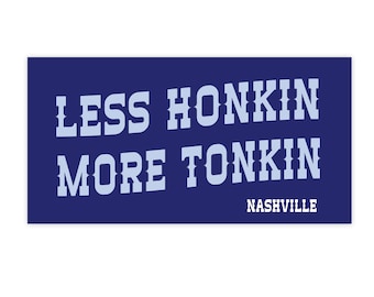 Less Honkin More Tonkin Bumper Sticker - Nashville Honky Tonk Vinyl Decal