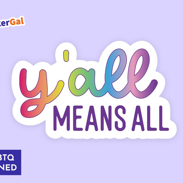 Y'all Means All Sticker - Pride Sticker | Car Decal, Laptop Sticker, or Water Bottle Sticker | 5+ Years Outdoors with Lamination