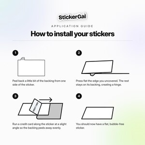 May include: An instructional graphic titled StickerGal Application Guide: How to install your stickers. It features four numbered steps with black line drawings showing how to peel back the backing, create a hinge, use a credit card to smooth, and apply a flat, bubble-free sticker.