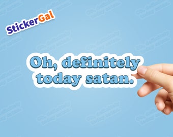 Funny 'Oh Definitely Today Satan' Sticker - Waterproof Vinyl Decal