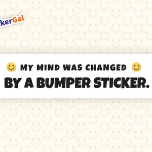Funny Bumper Sticker - A Bumper Sticker Changed my Mind - Sarcastic Bumper Sticker