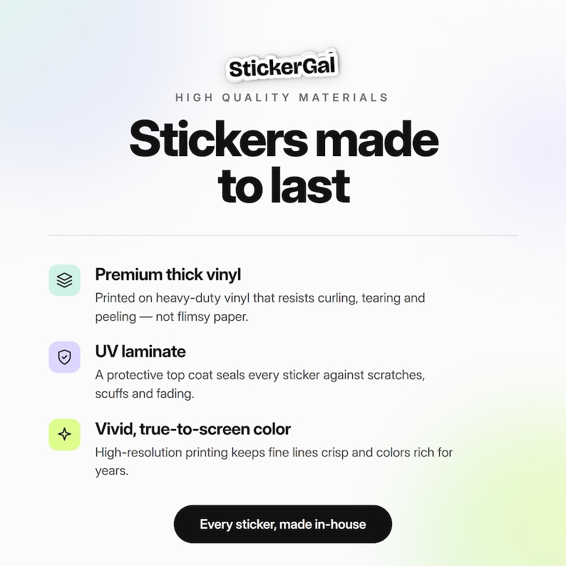 May include: An informational graphic for StickerGal featuring the text Stickers made to last. It lists product features including premium thick vinyl, UV laminate, and vivid true-to-screen color, with a final button stating Every sticker, made in-house.