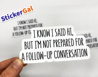 Funny Introvert Sticker: I Said Hi, Not Prepared to Talk - Laptop Decal