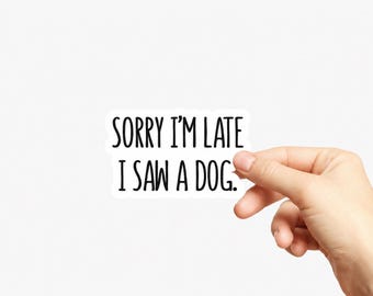 Sorry I'm late I saw a dog funny sticker - Laptop Sticker