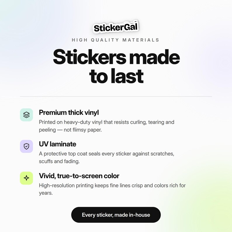 May include: An informational graphic for StickerGal featuring the text Stickers made to last. It lists product features including premium thick vinyl, UV laminate, and vivid true-to-screen color, with a final button stating Every sticker, made in-house.