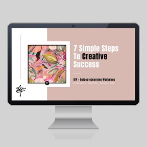 7 Simple Steps To Creative Success • DIY + Guided eLearning Workshop (Video + PDF Presentations + Resources + Templates + Printables)