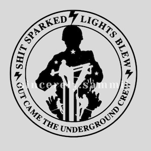 May include: Black and white graphic featuring a silhouette of a worker with a hard hat, stars, and utility poles. The text around the image reads "Shit Sparked Lights Blew Gut Came The Underground Crew."