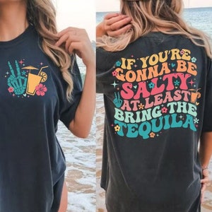 If You&#39;re Gonna Be Salty At Least Bring The Tequila SVG, Tequila Svg, If You&#39;re Gonna Be Salty At Least Bring The Tequila PNG, Digital File