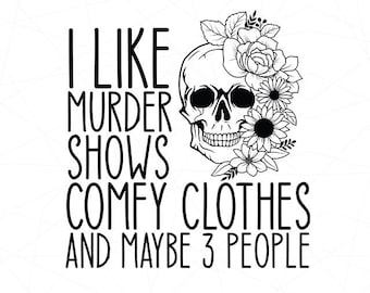 I Like Murder Shows Skeleton Floral Sarcastic Design (Digital File)