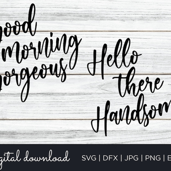 Good Morning Gorgeous, Hello Handsome SVG, Couples Bedroom SVG, Couples Bathroom SVG, Good Morning Gorgeous Hello Handsome Cut File