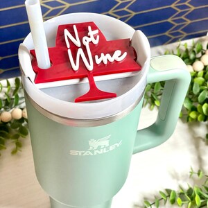 Not Wine Stanley 40 OZ Topper 2.0 |  40 oz Acrylic Tumbler Tag | Stanley cup accessories | Tumbler name tag | 40 oz Stanley cup | Not Wine