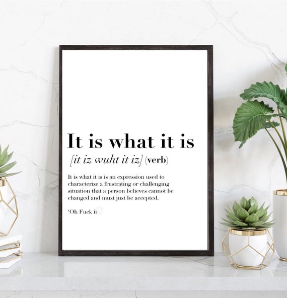 It is what it is Definition Print | wall art Decor | minimalist| gifts for friends | novelty prints| funny humour prints | slang