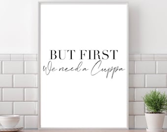 But first we need a cuppa | Kitchen wall decor | kitchen decor| kitchen quotes |tea coffee lovers gift | tea coffee prints | dining room