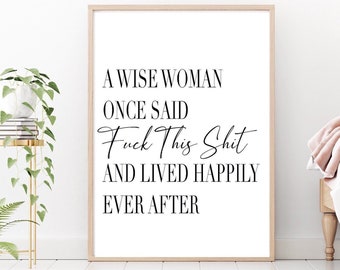 Funny Woman Quote Print: "A wise woman once said..." Wall Art Decor
