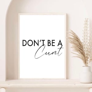 Don’t be a cunt print| typography | minimalist style art | fashion prints| bedroom prints | romantic prints|gallery wall poster | funny gift