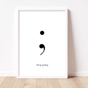 Semi colon Print | wall art Decor| suicide prevention print | positive prints| survivor prints classy prints| minimalistic keep going poster