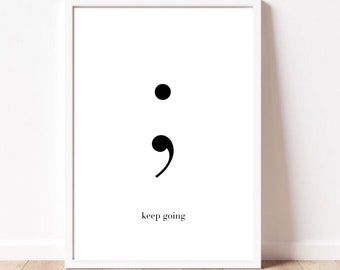 Semicolon Wall Art Print, Keep Going Motivational Poster, Minimalist Mental Health Decor, Inspirational Quote Print, Modern Typography Art