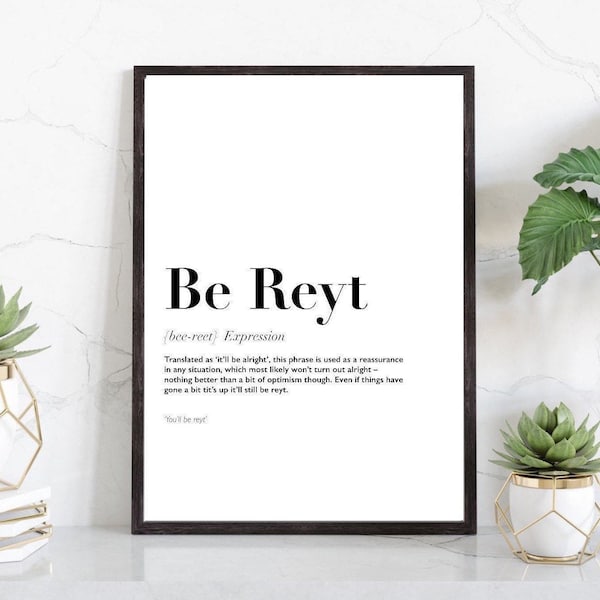 Be reyt Print| Yorkshire accent | northern accent| definition print | fashionable print | quirky fun gifts |funny prints | gallery wall