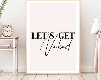 Lets Get Naked Print| Typography | wall art Decor | minimalist Art| fashion prints | bedroom prints | romantic prints| sexy prints| gallery