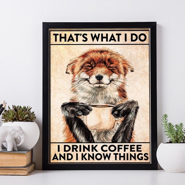 That's What I Do I drink Coffee And I Know Things Quote Decor. Baby Fox Wall Art. King Animal Print.