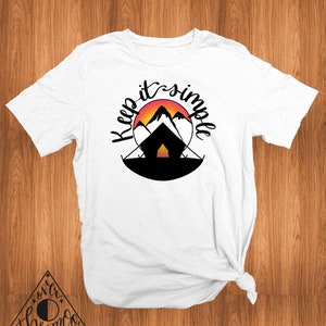Keep it Simple Tent Shirt, Graphic Tee Shirt, Camping Shirt, Cute Tees for Women, Unisex T Shirt, Hiking Shirt, Outdoors, Mountains