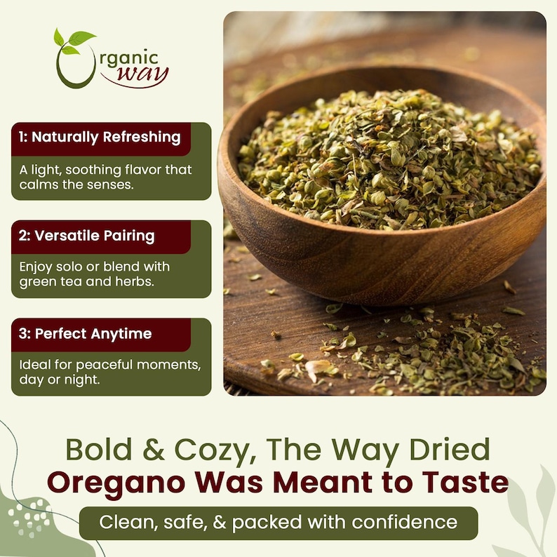 May include: A wooden bowl filled with dried green oregano leaves. The text on the image includes Organic Way, 1: Naturally Refreshing, 2: Versatile Pairing, 3: Perfect Anytime, Bold & Cozy, The Way Dried Oregano Was Meant to Taste, and Clean, safe, & packed with confidence.